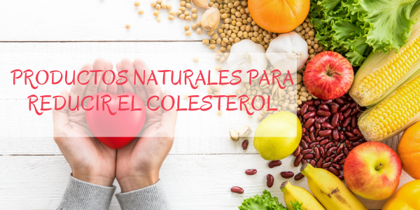 Como reducir el Colesterol con productos naturales 